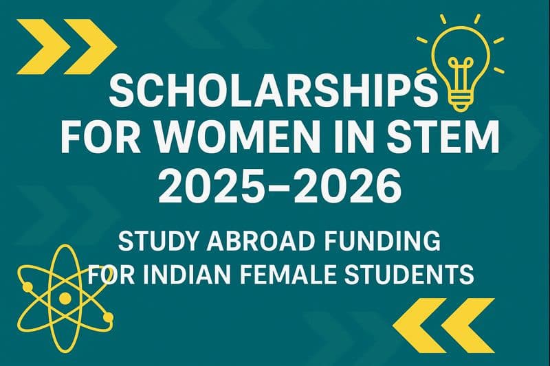 Scholarships for Women in STEM: Global Opportunities for Indian Female Students (2025–2026)