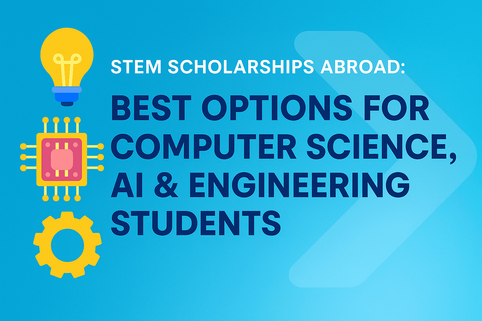 STEM Scholarships Abroad: Best Options for Computer Science, AI & Engineering Students (2025 Guide)